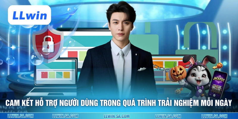 Cam kết hỗ trợ người dùng trong quá trình trải nghiệm mỗi ngày