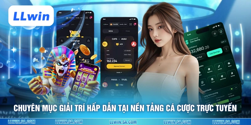 Chuyên mục giải trí hấp dẫn tại nền tảng cá cược trực tuyến