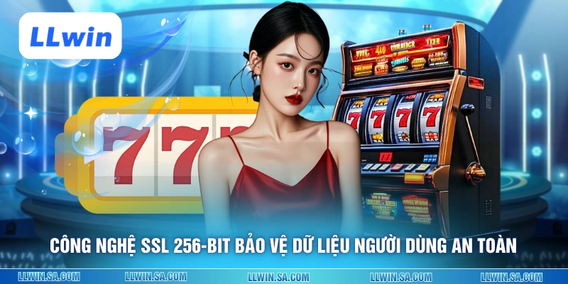 Công nghệ SSL 256-bit bảo vệ dữ liệu người dùng an toàn