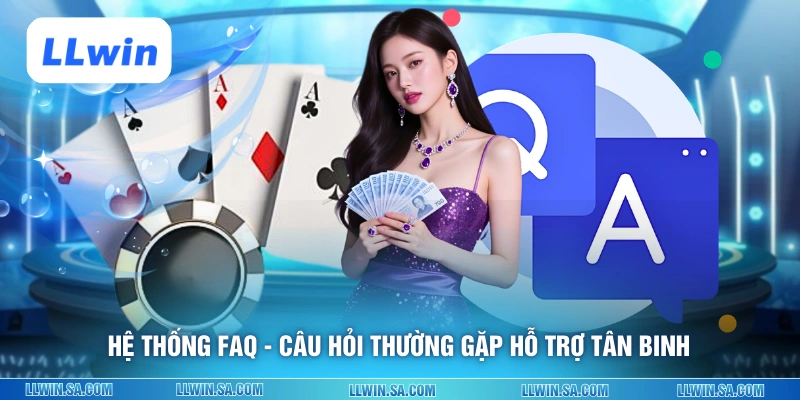 Hệ thống FAQ - Câu hỏi thường gặp hỗ trợ tân binh