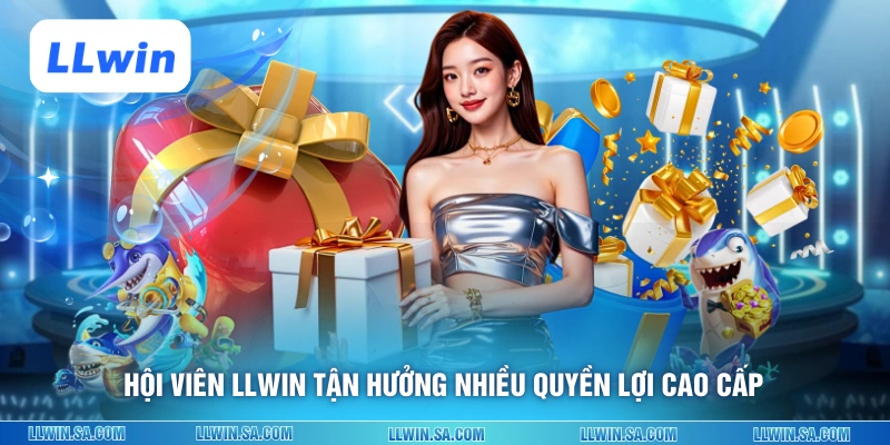Hội viên LLWIN tận hưởng nhiều quyền lợi cao cấp