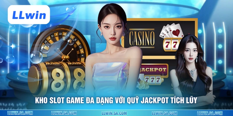 Kho slot game đa dạng với quỹ Jackpot tích lũy