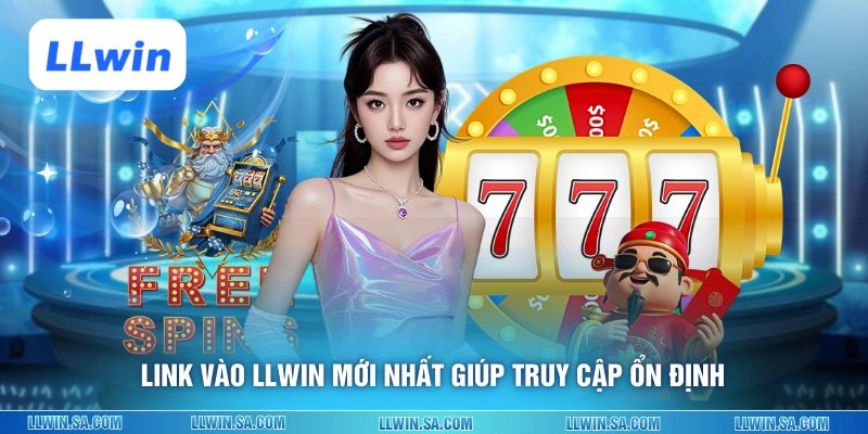 Link vào LLWIN mới nhất giúp truy cập ổn định