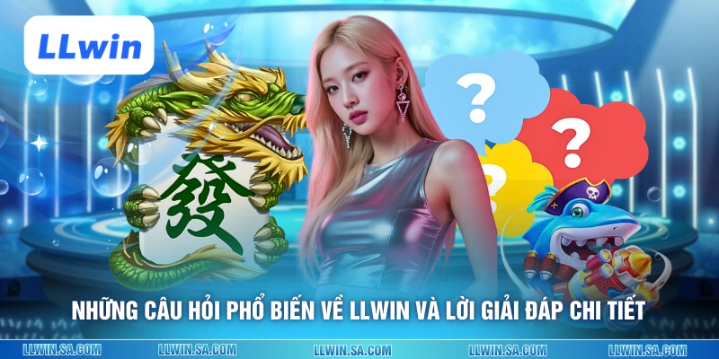 Những câu hỏi phổ biến về LLWIN và lời giải đáp chi tiết