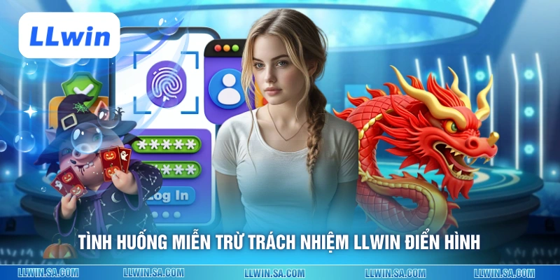 Tình huống miễn trừ trách nhiệm LLWIN điển hình