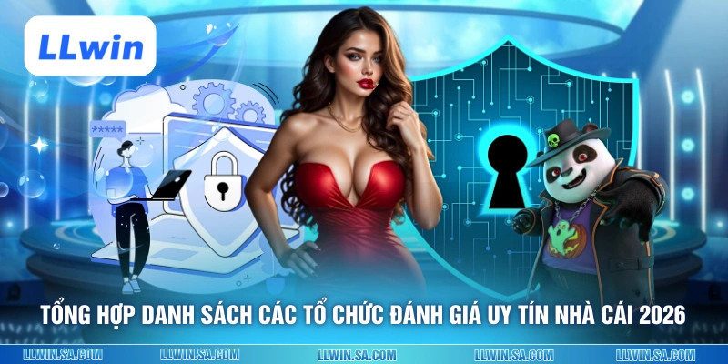 Tổng hợp danh sách các tổ chức đánh giá uy tín nhà cái 2026