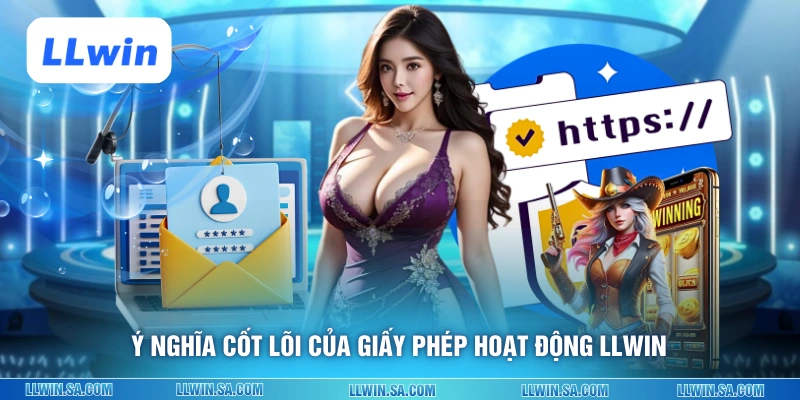 Ý nghĩa cốt lõi của giấy phép hoạt động LLWIN